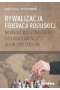 Rywalizacja Federacji Rosyjskiej na arenie międzynarodowej i jej konsekwencje dla bezpieczeństwa