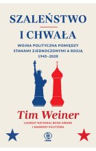 Szaleństwo i chwała. Ameryka, Rosja i wojna polityczna, 1945-2020