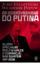 Od Dzierżyńskiego do Putina. Służby specjalne Rosji w walce o dominację nad światem 1917-2036