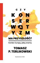 Czy konserwatyzm ma przyszłość?. Koniec Europy, jaką znamy