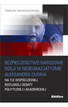 Bezpieczeństwo narodowe Rosji w neoeurazjatyzmie Aleksandra Dugina na tle współczesnej rosyjskiej debaty politycznej i akademickiej