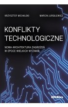 Konflikty technologiczne. Nowa architektura zagrożeń w epoce wielkich wyzwań