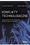 Konflikty technologiczne. Nowa architektura zagrożeń w epoce wielkich wyzwań