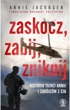 Zaskocz, zabij, zniknij. Historia tajnej armii i zabójców z CIA