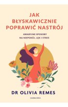 Jak błyskawicznie poprawić nastrój. Awaryjne sposoby na niepokój, lęk i stres