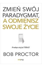 Zmień swój paradygmat, a odmienisz swoje życie