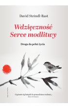 Wdzięczność. Serce modlitwy. Droga do pełni życia