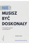 Nie musisz być doskonały. Chrześcijański sposób na perfekcjonizm wyd. 2