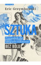 Sztuka. Przewodnik dla lubiących rozkminiać bez bólu