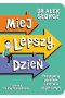 Miej lepszy dzień. Pozytywny poradnik o zdrowiu psychicznym