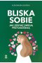 Bliska sobie. Jak zostać swoją przyjaciółką
