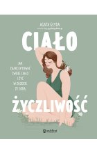 Ciałożyczliwość. Jak zaakceptować swoje ciało i żyć w zgodzie ze sobą