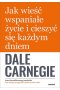 Jak wieść wspaniałe życie i cieszyć się każdym dniem