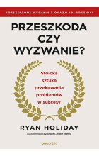 Przeszkoda czy wyzwanie? Stoicka sztuka przekuwania problemów w sukcesy