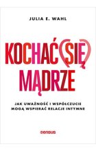 Kochać (się) mądrze. Jak uważność i współczucie mogą wspierać relacje intymne