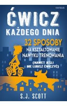 Ćwicz każdego dnia. 32 sposoby na kształtowanie nawyku trenowania (nawet jeśli nie lubisz ćwiczyć)