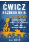 Ćwicz każdego dnia. 32 sposoby na kształtowanie nawyku trenowania (nawet jeśli nie lubisz ćwiczyć)