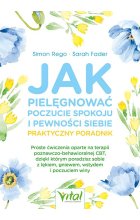 Jak pielęgnować poczucie spokoju i pewności siebie. Praktyczny poradnik