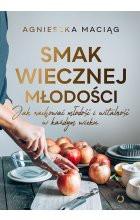 Smak wiecznej młodości. Jak zachować młodość i witalność w każdym wieku