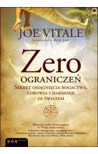 Zero ograniczeń. Sekret osiągnięcia bogactwa, zdrowia i harmonii ze światem