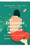 Zrozumieć uczucia i emocje. Od utrapienia do ukojenia