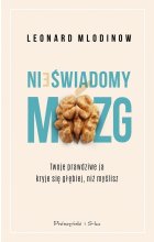 Nieświadomy mózg. Twoje prawdziwe ja kryje się głębiej, niż myślisz wyd. 2023