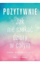 Pozytywnie! Jak nie szukać dziury w całym