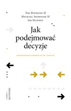 Jak podejmować decyzje. Dokonywanie wyborów ze św. Ignacym