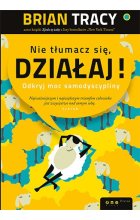 Nie tłumacz się, działaj! Odkryj moc samodyscypliny