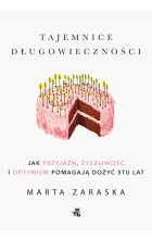 Tajemnice długowieczności. Jak przyjaźń, życzliwość i optymizm pomagają dożyć stu lat