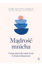 Mądrość mnicha. Czego nauczyło mnie życie w leśnym klasztorze