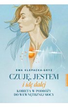 Czuję, jestem i idę dalej. Kobieta w podróży do wewnętrznej mocy