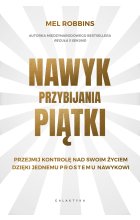 Nawyk przybijania piątki. Przejmij kontrolę nad swoim życiem dzięki jednemu prostemu nawykowi