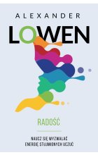 Radość naucz się wyzwalać energię stłumionych uczuć Alexander Lowen