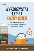 Wykorzystaj lepiej każdy dzień. Jak zoptymalizować 6 kluczowych obszarów codziennej rutyny
