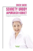 Sekrety urody japońskich kobiet. Jak zerwać z uzależnieniem od kosmetyków i osiągnąć cerę swoich marzeń wyd. 2021