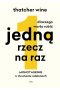 Dlaczego warto robić jedną rzecz na raz. Monotasking w dwunastu odsłonach.