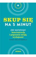 Skup się na 5 minut! Jak wyćwiczyć koncentrację i poprawić swoją wydajność
