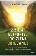 Z ziemi egipskiej do ziemi obiecanej. Od grzechu do wolności. Droga uzdrowienia wewnętrznego wyd. 2024