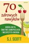 70 zdrowych nawyków. Dobra dieta, świetne samopoczucie i niespożyta energia