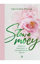 Słowa mocy. Sztuka tworzenia szczęśliwego życia wyd. 2024