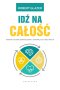 Idź na całość. Pokonaj własne ograniczenia i zainspiruj do tego innych;