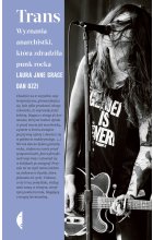 Trans. Wyznania anarchistki, która zdradziła punk rocka