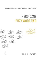 Heroiczne przywództwo tajemnice sukcesu firmy istniejącej ponad 450 lat