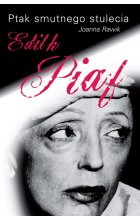 Ptak smutnego stulecia. Edith Piaf