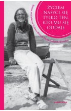 Życiem nasyci się tylko ten, kto mu się oddaje.