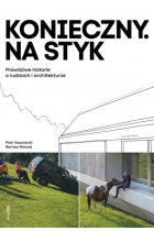 Konieczny. Na styk Prawdziwe historie o ludziach i architekturze