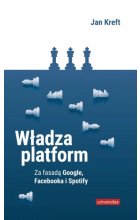 Władza platform. Za fasadą Google, Facebooka i Spotify