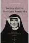 Święta siostra Faustyna Kowalska. Kobieta o macierzyńskim sercu