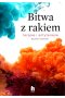 Bitwa z rakiem. Terapie i antyterapie